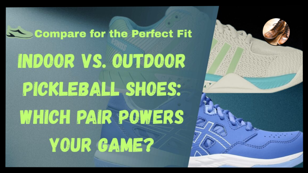 Indoor vs Outdoor Pickleball Shoes – Which One Do You Need?